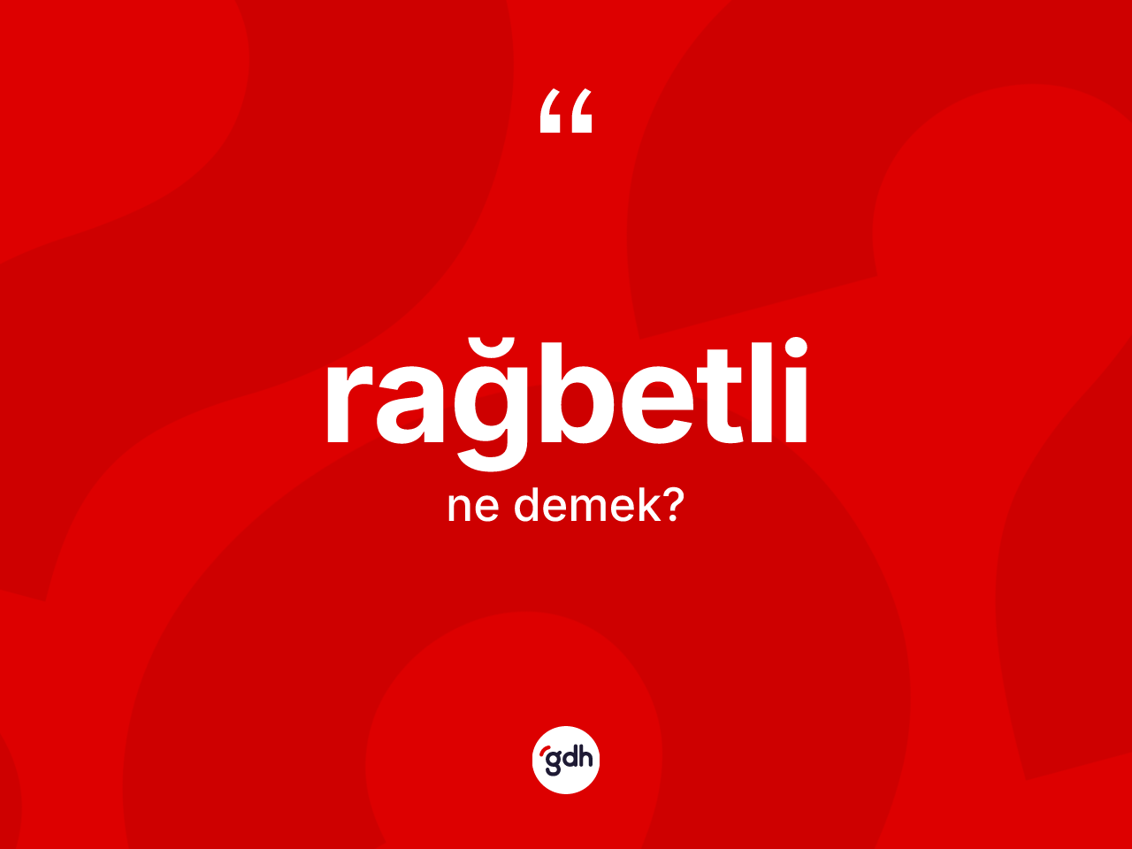 Rağbetli kelimesi nedir? Rağbetlinin TDK'ya göre anlamı nedir?