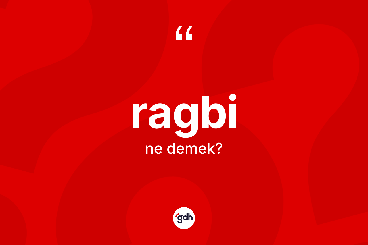 Ragbi kelimesinin anlamı nedir? Ragbi kelimesinin özellikleri nelerdir?