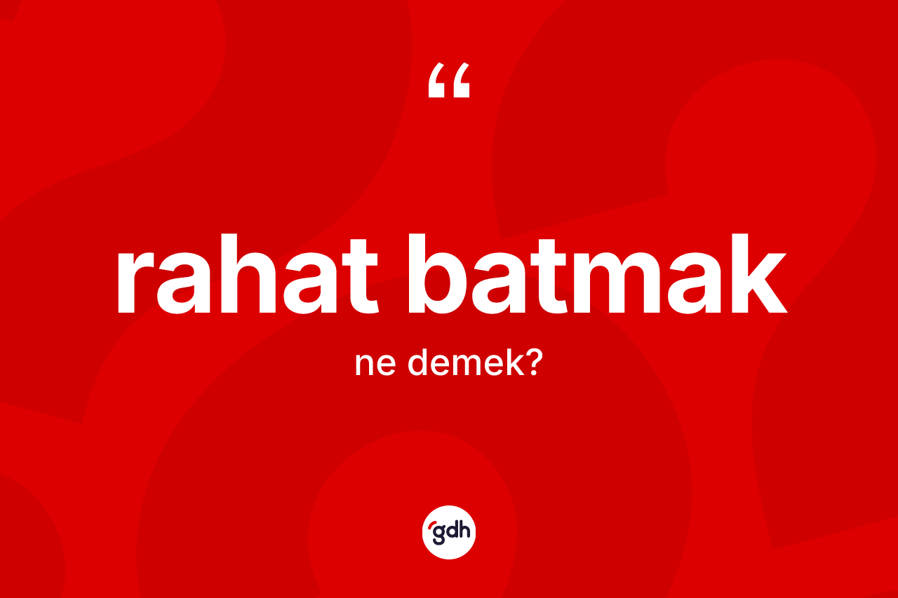 Rahat batmak ifadesi nedir?