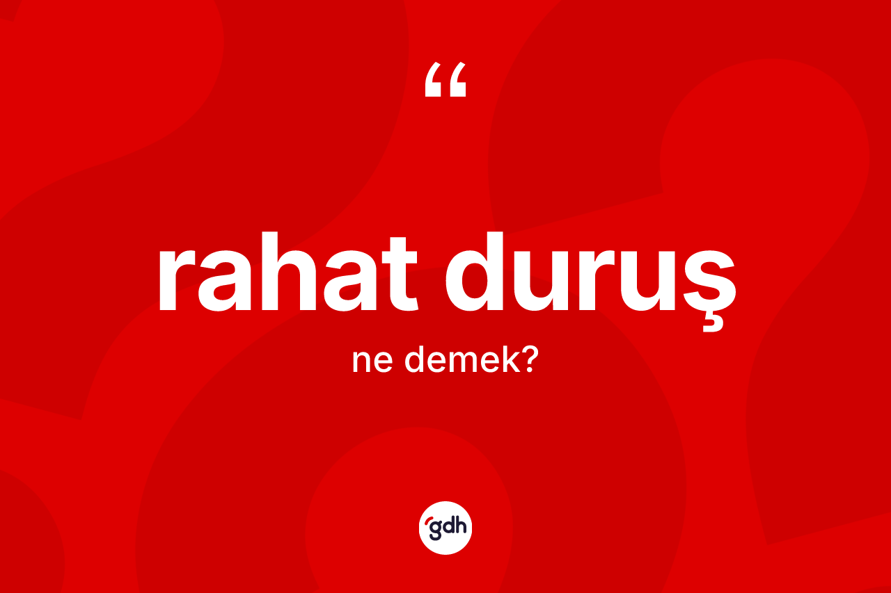 Rahat duruş kelimesinin anlamı nedir?