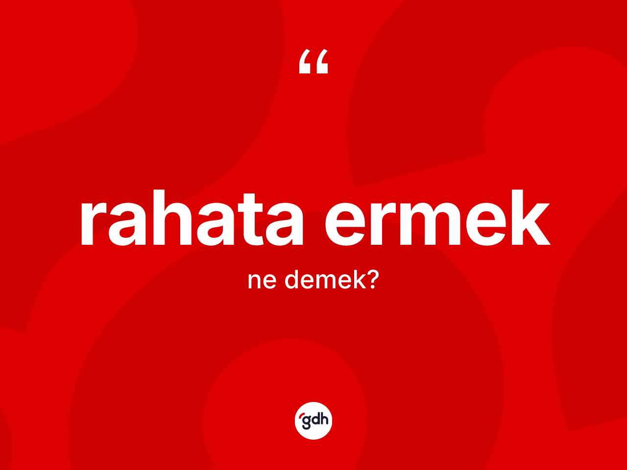 Rahata ermek ifadesinin kısaca anlamı nedir? Rahata ermek ifadesi nerede kullanılır?
