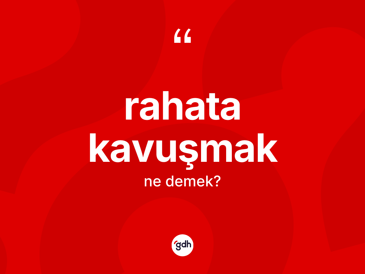 Rahata kavuşmak ne demektir? Rahata kavuşmak ifadesi nerede kullanılır?