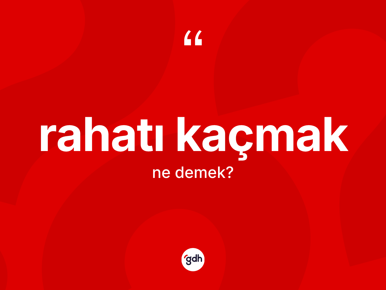 Rahatı kaçmak sözü nedir? Rahatı kaçmak ifadesinin TDK açıklaması nedir?