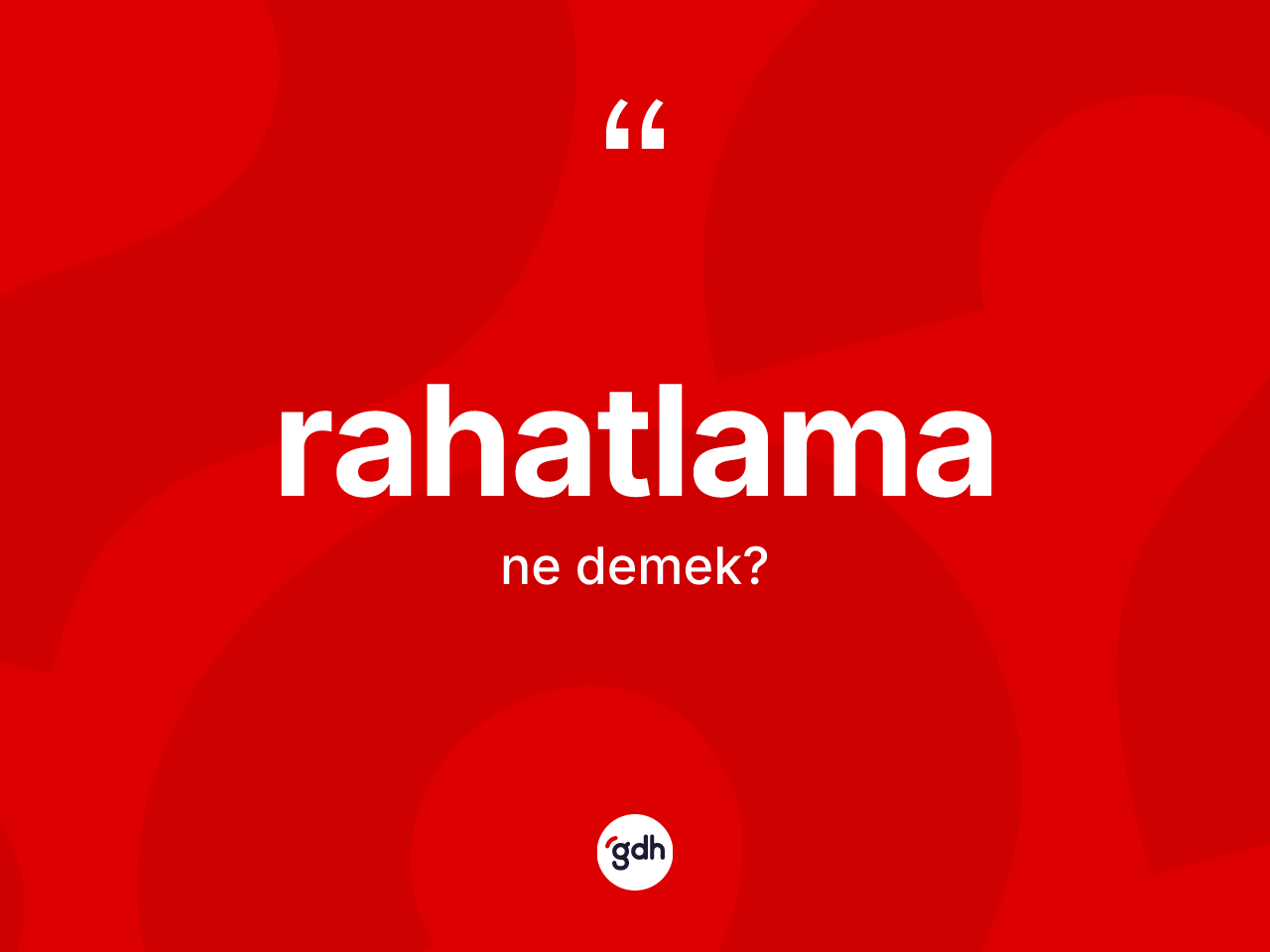 Rahatlama kelimesinin anlamı nedir? Rahatlamanın halk arasındaki kullanımı nasıldır?