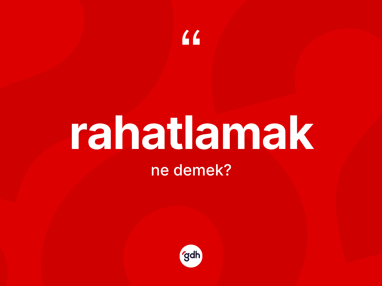 Rahatlamak kelimesi ne anlama gelir? Rahatlamak kelimesinin kaç farklı anlamı var?