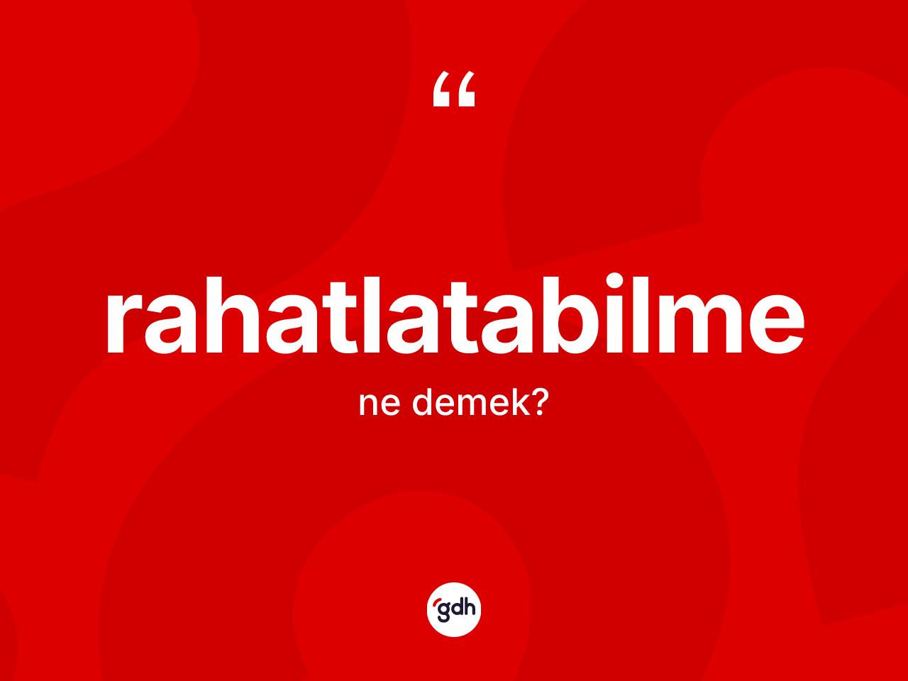 Rahatlatabilme kelimesi nedir? Rahatlatabilmenin TDK'ya göre anlamı nedir?