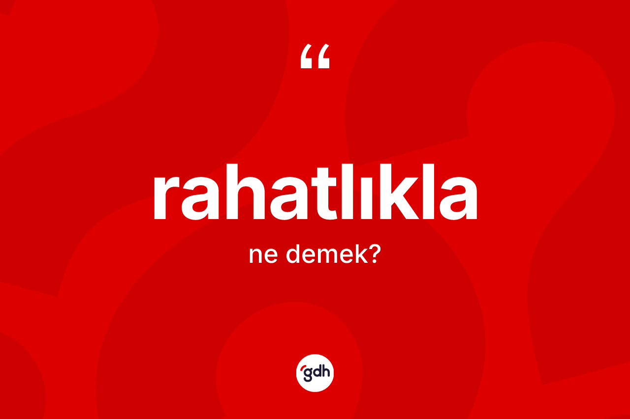 Rahatlıkla nedir? Rahatlıklanın kısaca tanımı nedir?