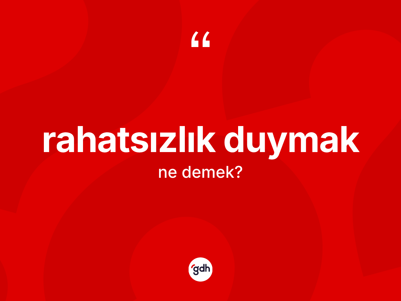 Rahatsızlık duymak ifadesinin kısaca tanımı nedir? Rahatsızlık duymak sözü hangi durumlarda kullanılır?