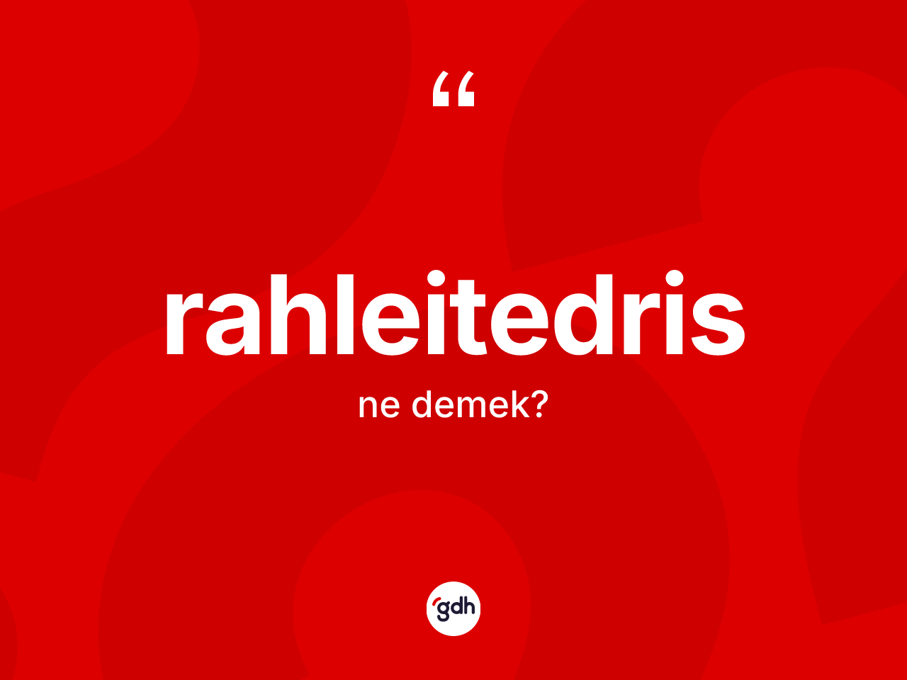 Rahleitedris nedir? Rahleitedrisin sözlükteki anlamı nedir?