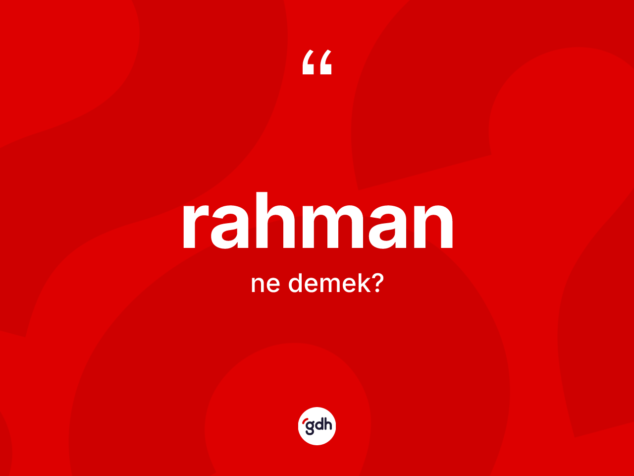 Rahman ne anlama gelir? Rahman kelimesinin TDK'ya göre açıklaması nedir?