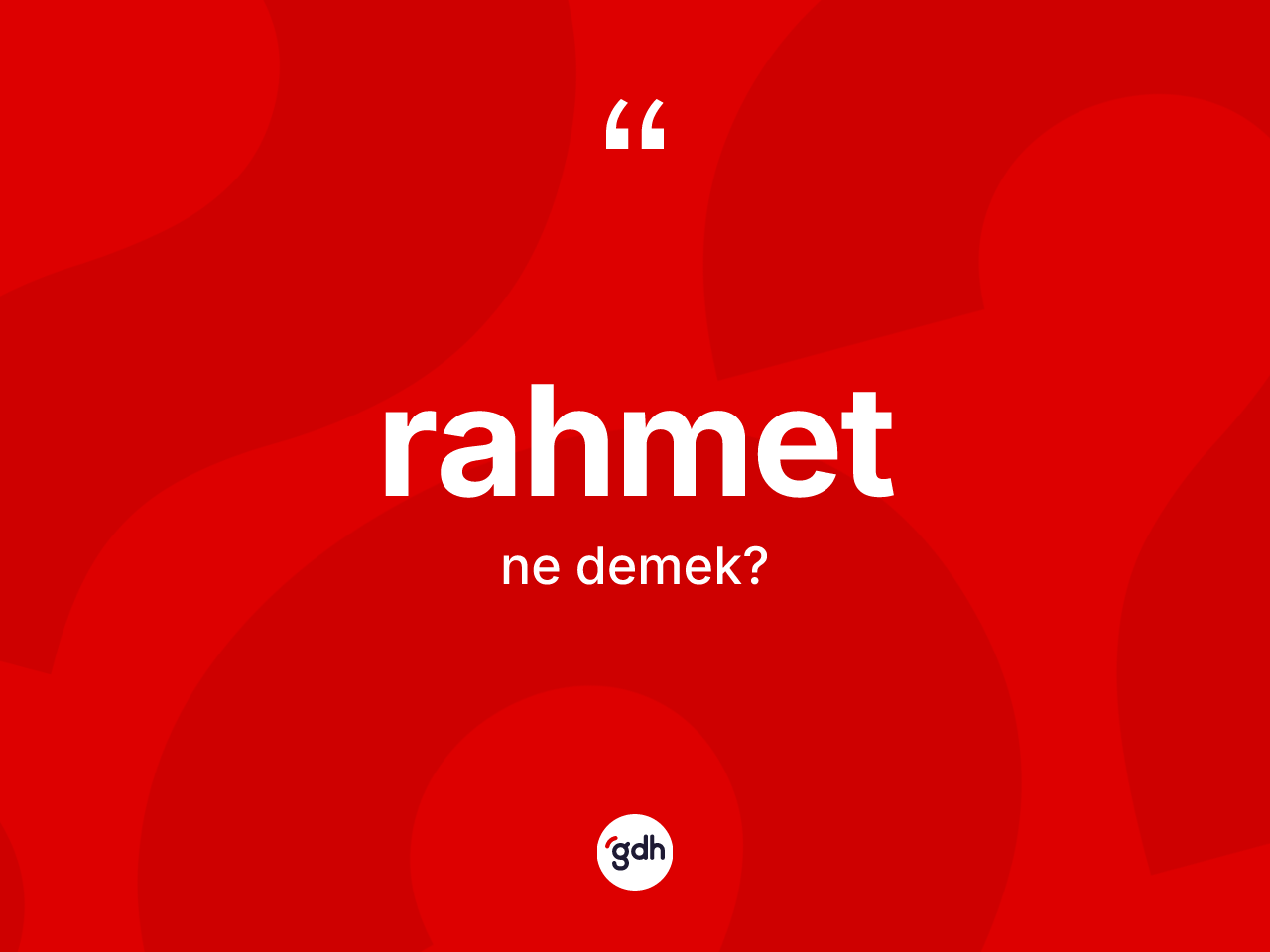 Rahmet kelimesi ne demek? Rahmetin TDK'ya göre anlamı nedir?