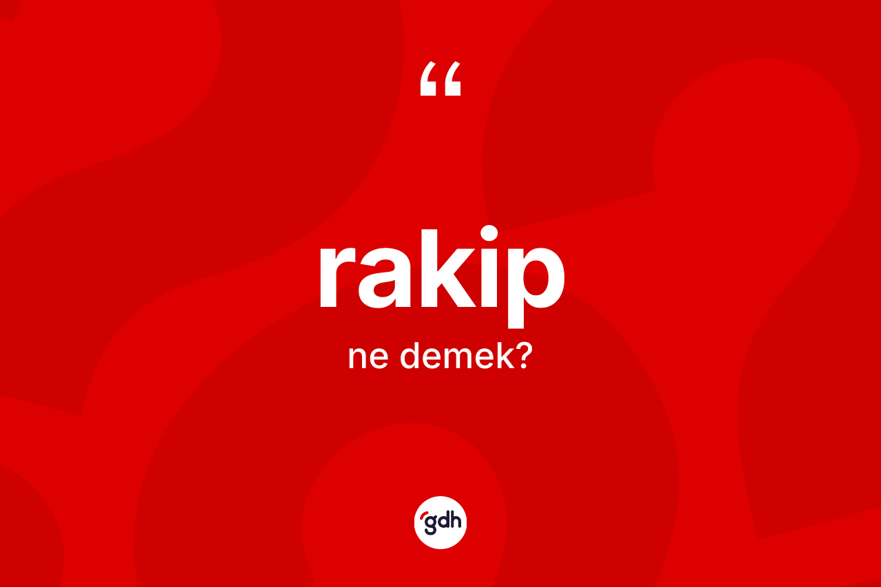 Rakip kelimesi nedir?