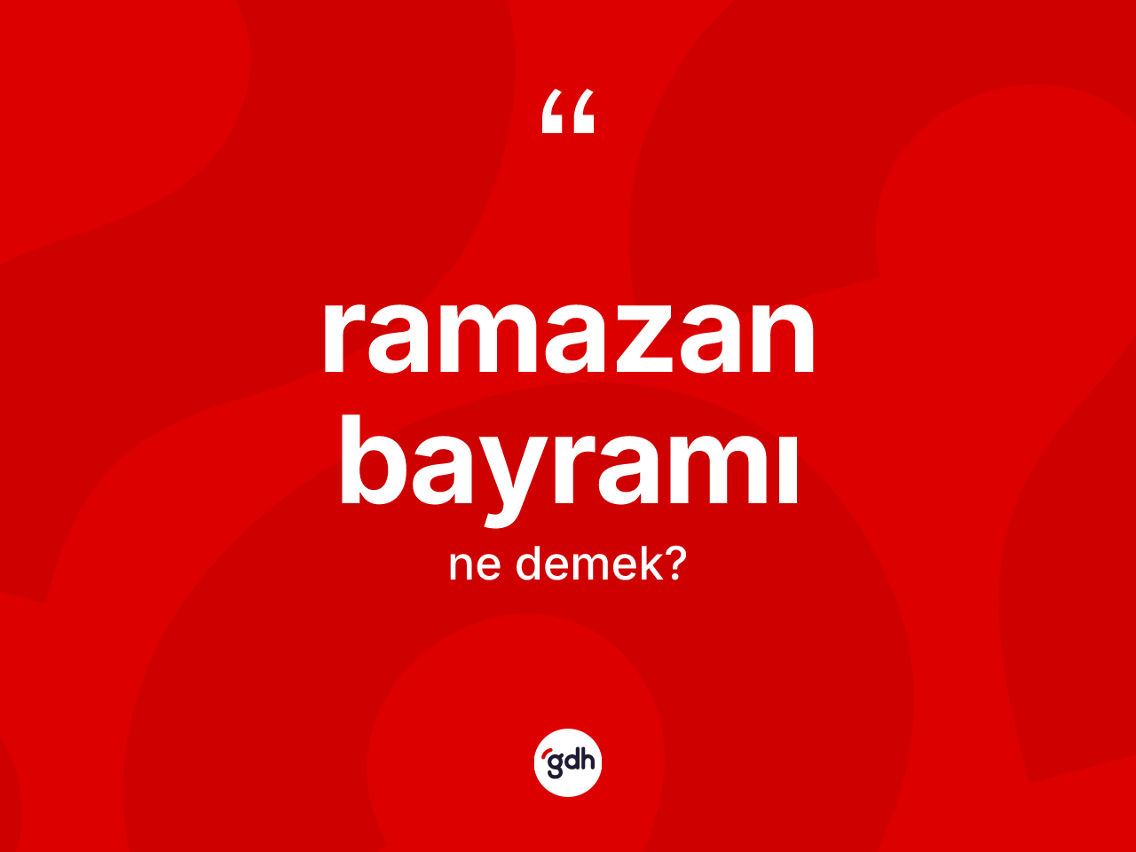 Ramazan Bayramı kelimesinin tanımı nedir? Ramazan Bayramı'nın TDK'ya göre anlamı nedir?