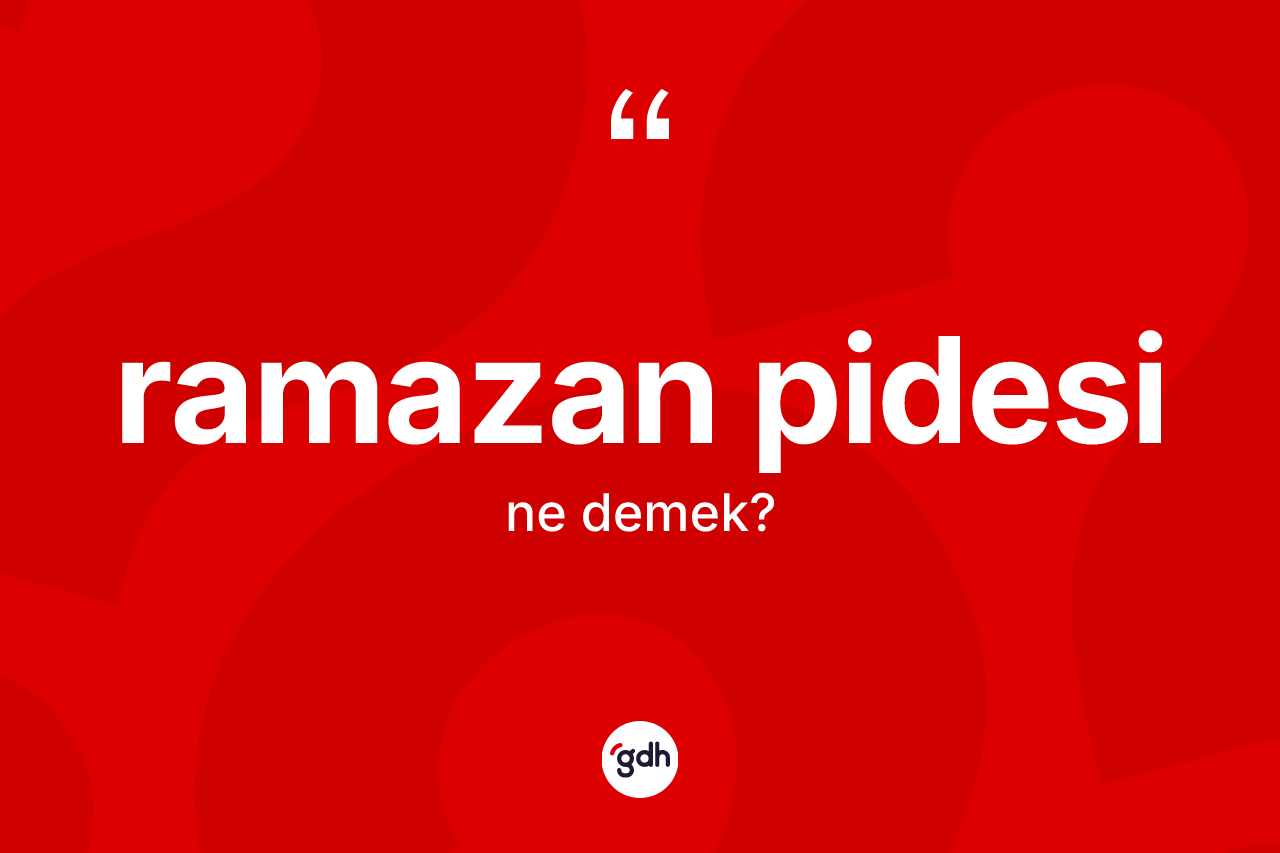 Ramazan pidesi kelimesi ne anlama gelir?