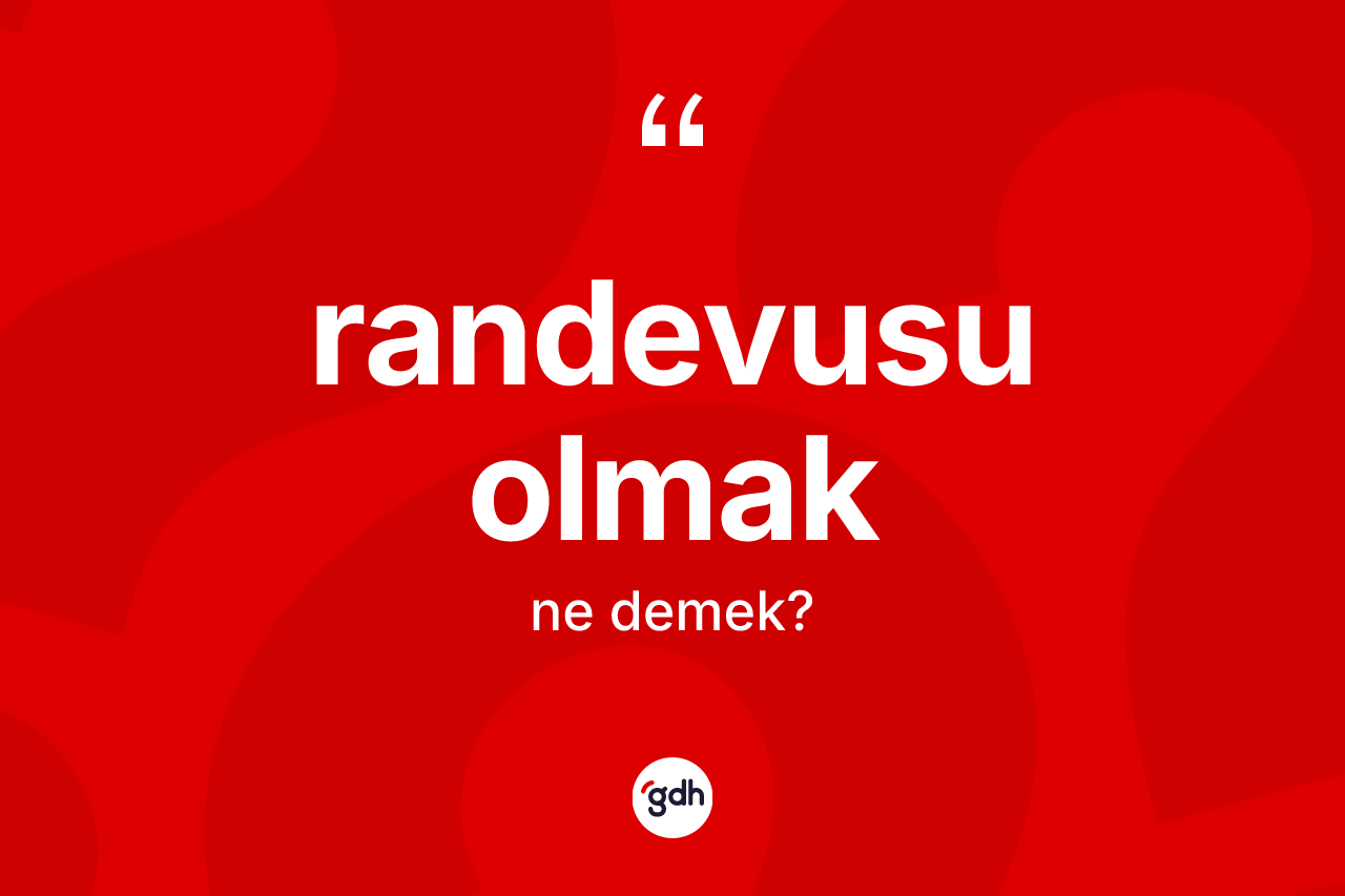 Randevusu olmak ifadesi neyi anlatır?
