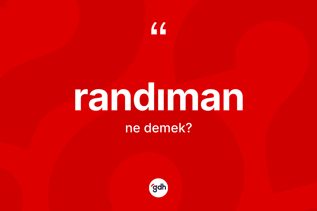Randıman kelimesinin sözlükteki tanımı nedir? Randımanın TDK'ya göre anlamı nedir?