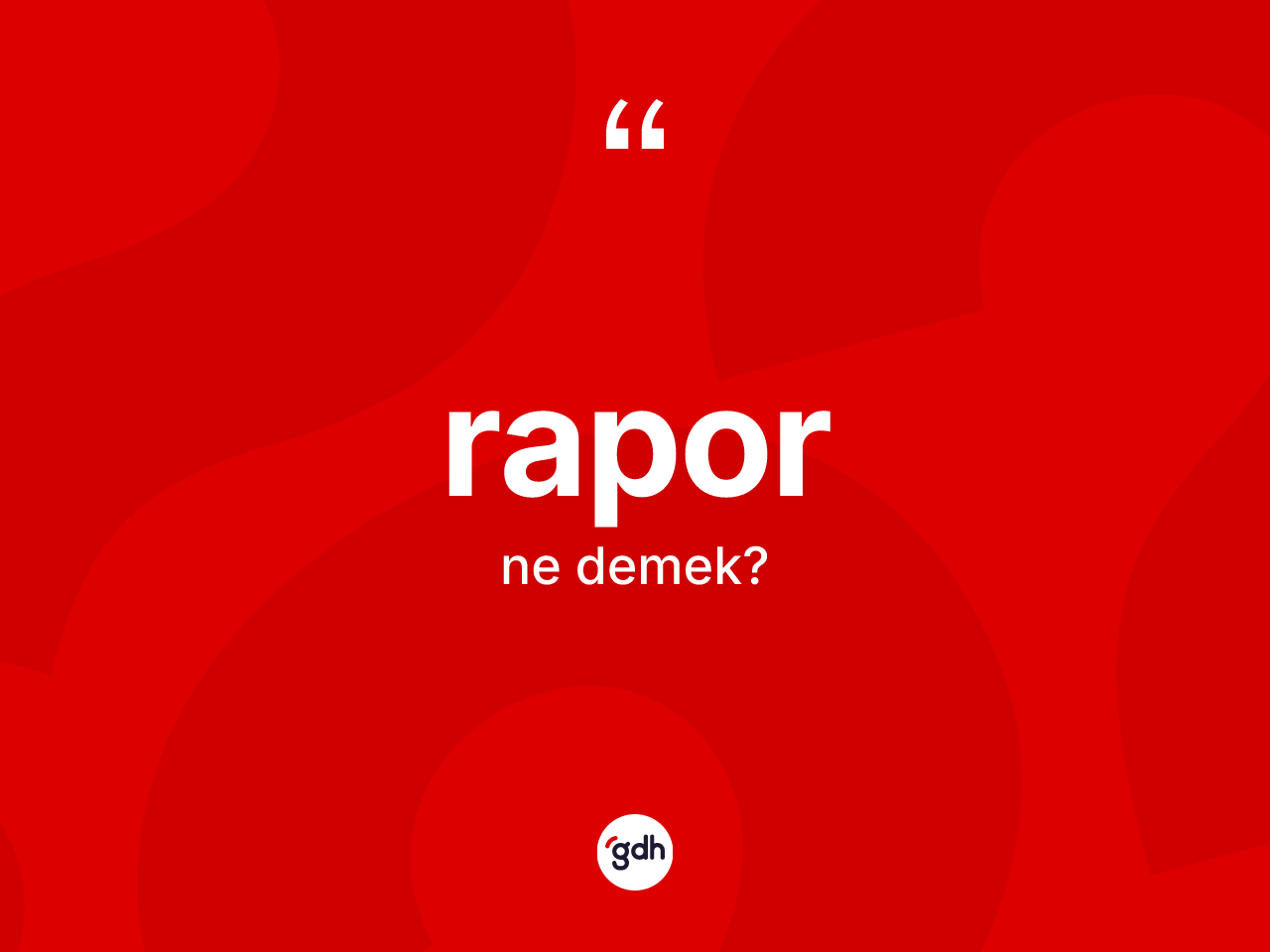 Rapor kelimesinin anlamı nedir? Raporun TDK'ya göre anlamı nedir?