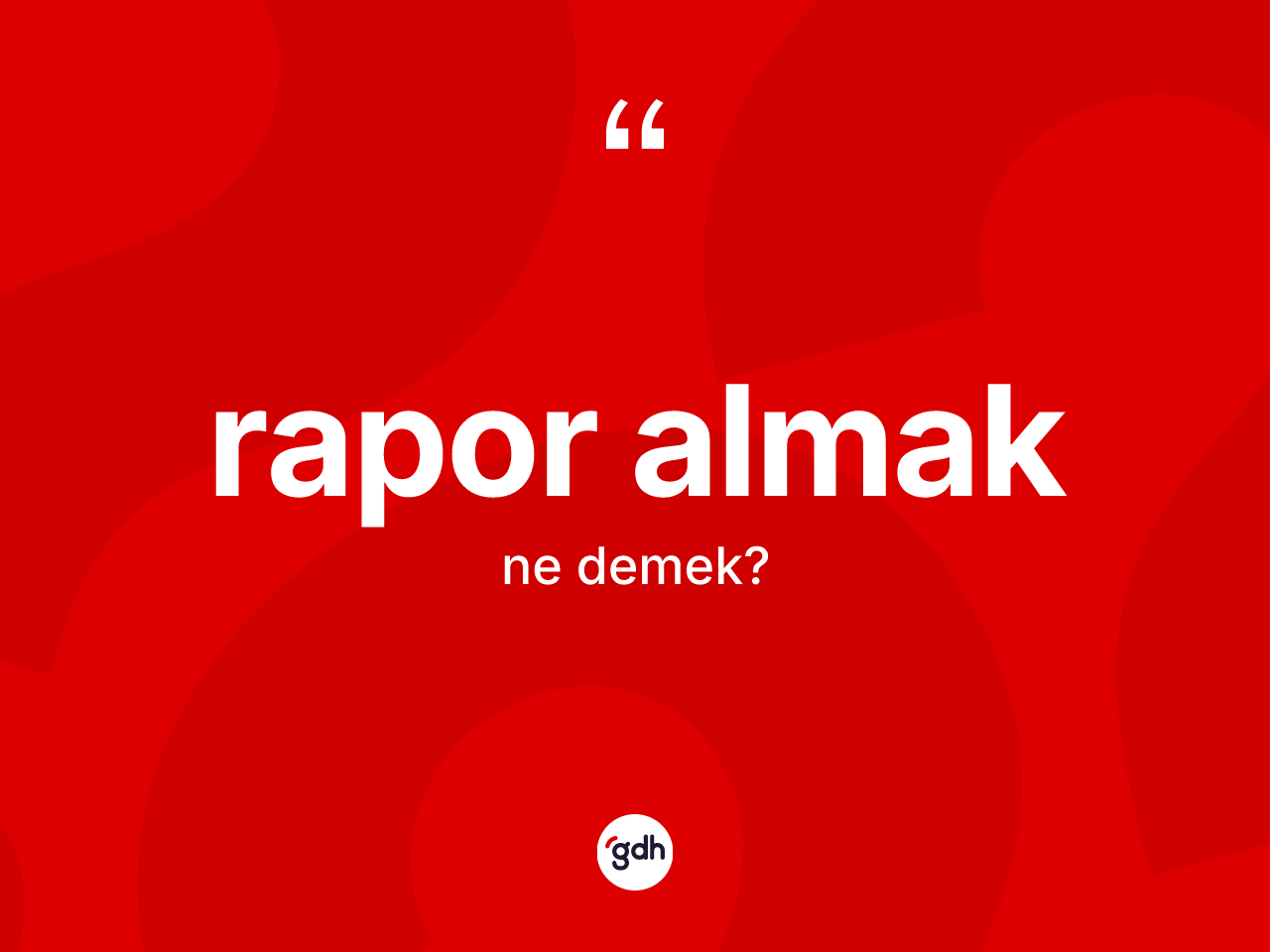 Rapor almak ifadesinin anlamı nedir? Rapor almak ifadesinin TDK anlamı nedir?