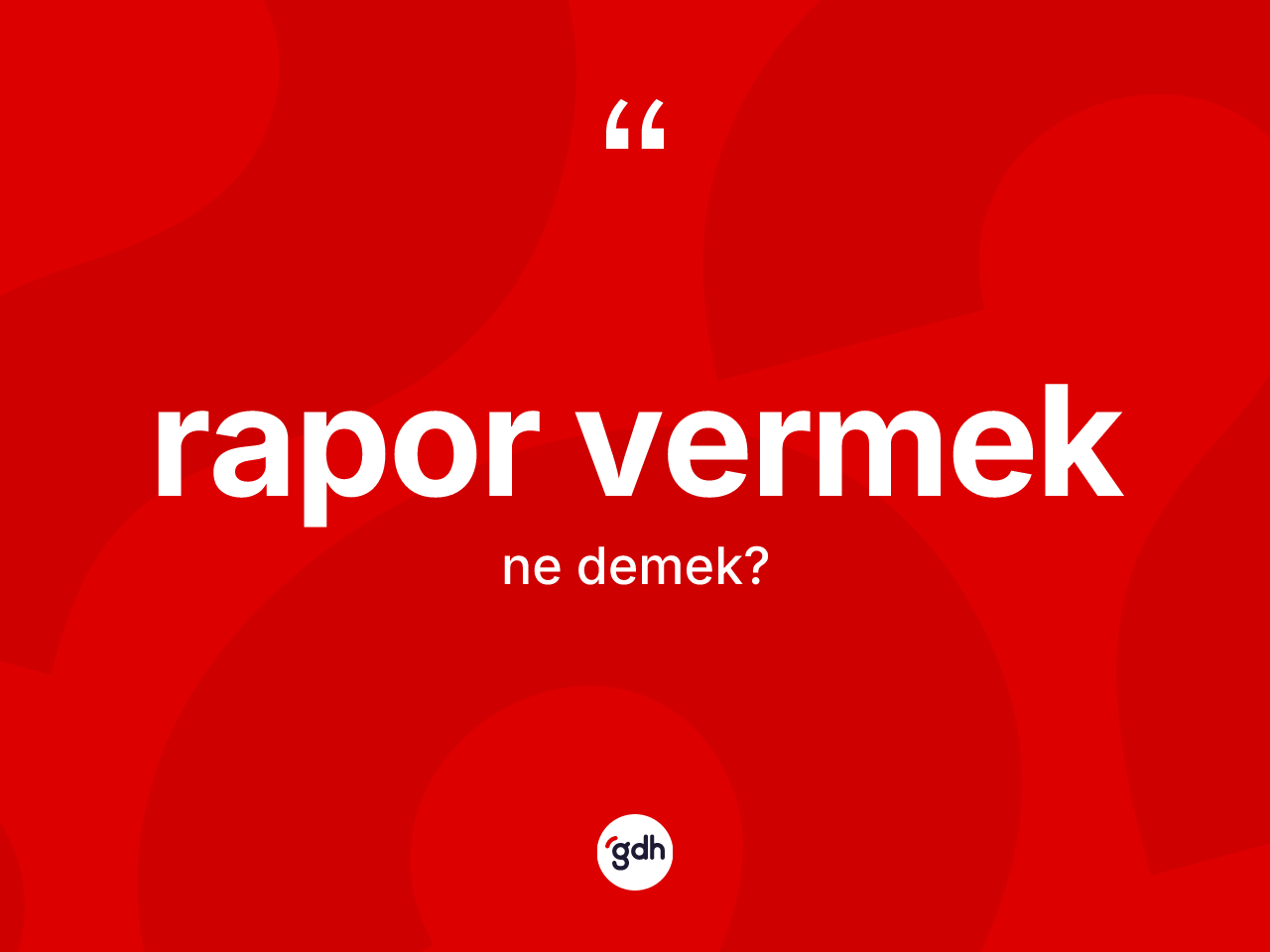 Rapor vermek ne anlama gelir? Rapor vermek sözü nerede kullanılır?