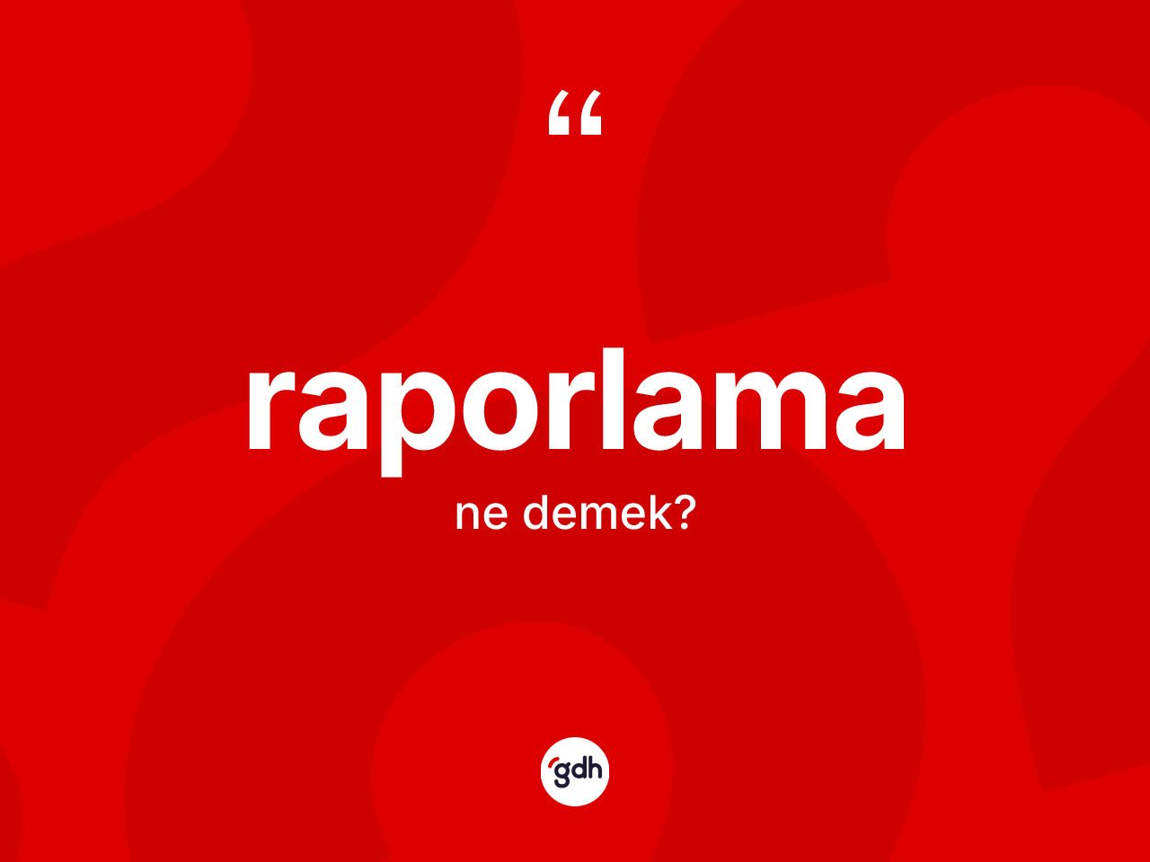Raporlama kelimesinin tanımı nedir? Raporlamanın halk arasındaki kullanımı nasıldır?