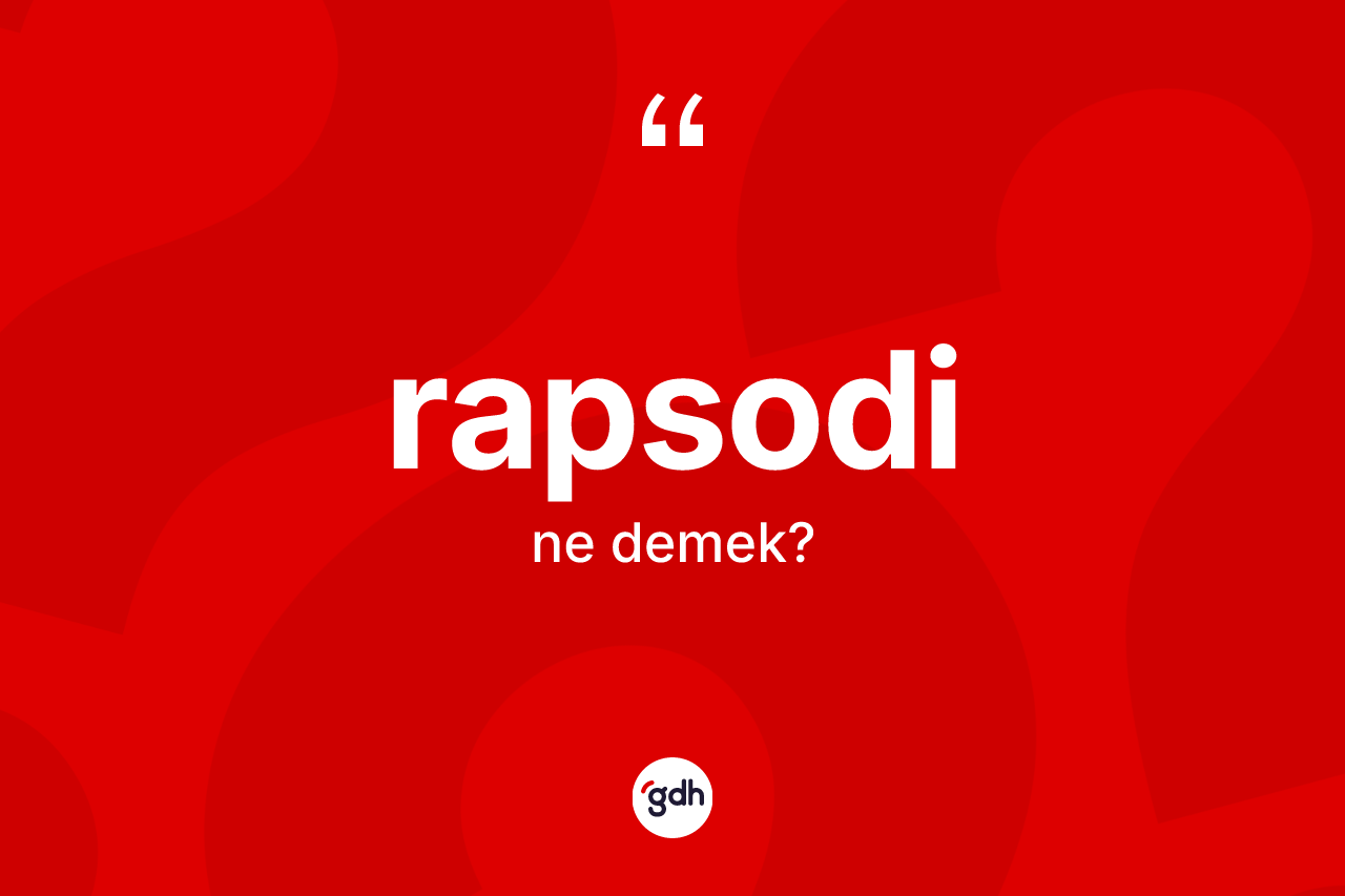 Rapsodi kelimesinin anlamı nedir?