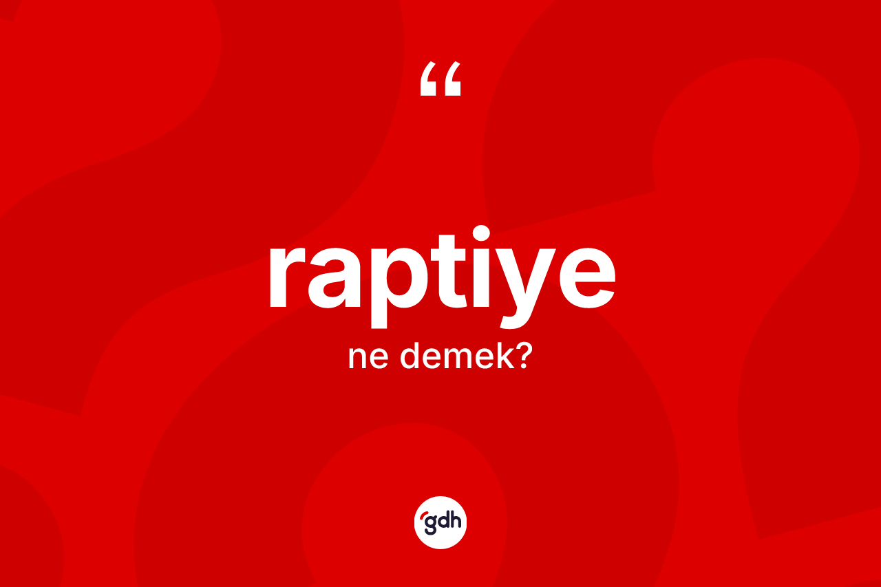 Raptiye kelimesi nedir?