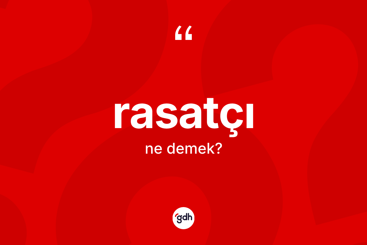Rasatçı kelimesinin anlamı nedir?