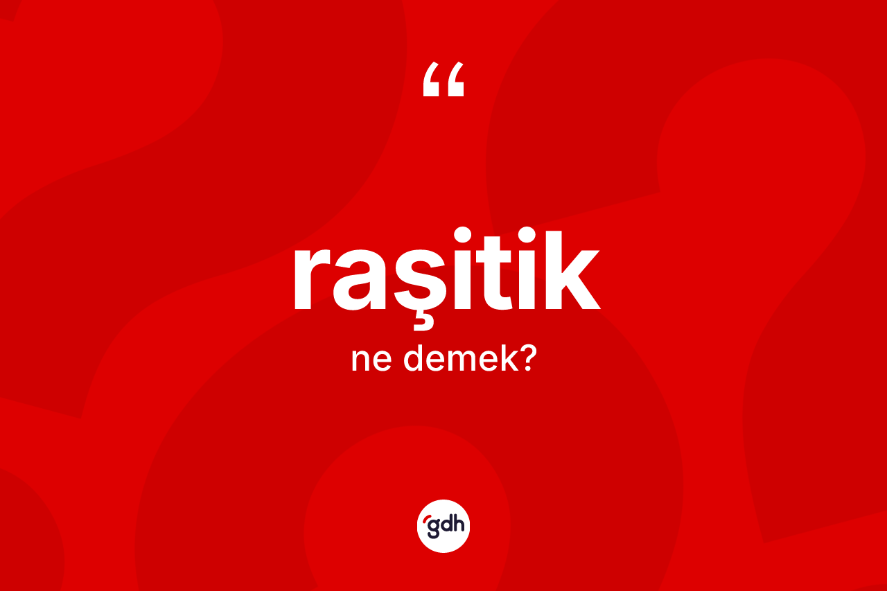 Raşitik kelimesinin anlamı nedir?