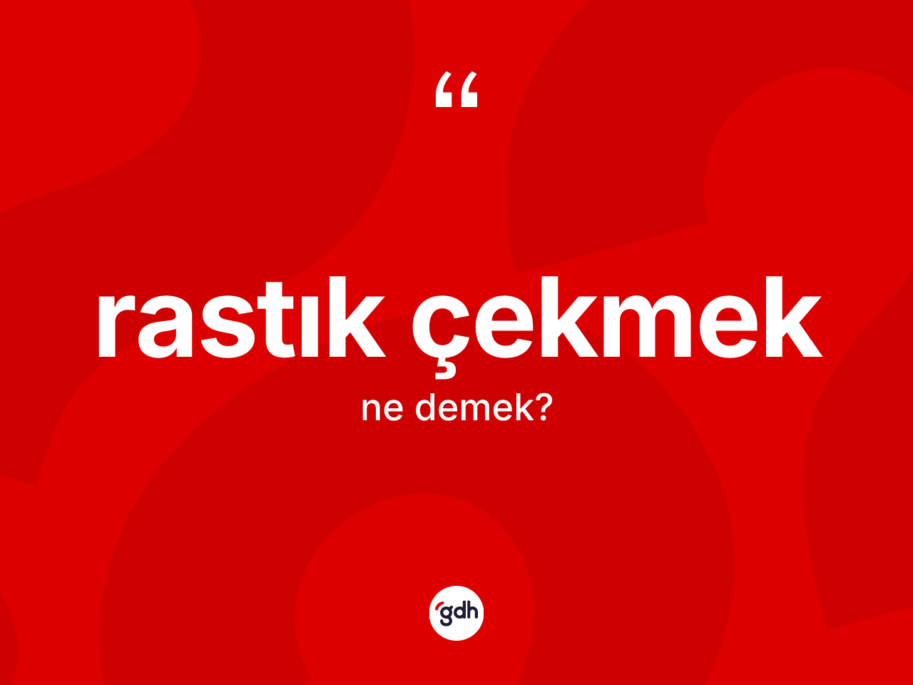 Rastık çekmek ifadesinin anlamı nedir? Rastık çekmek ifadesinin özellikleri nelerdir?
