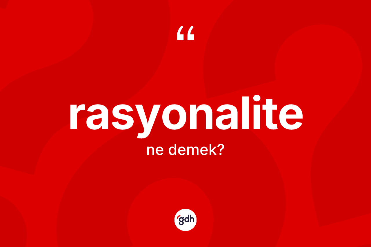 Rasyonalite ne demek?