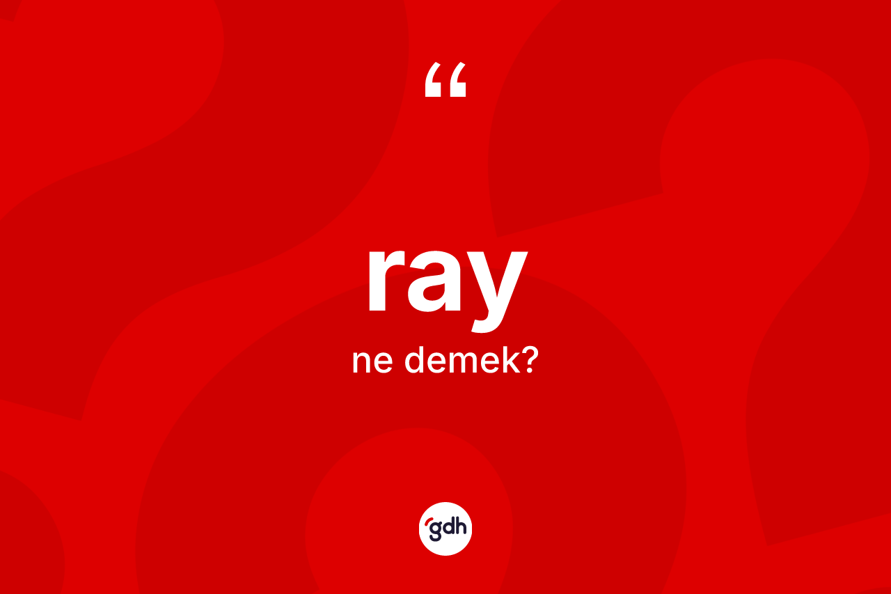 Ray kelimesinin tanımı nedir?