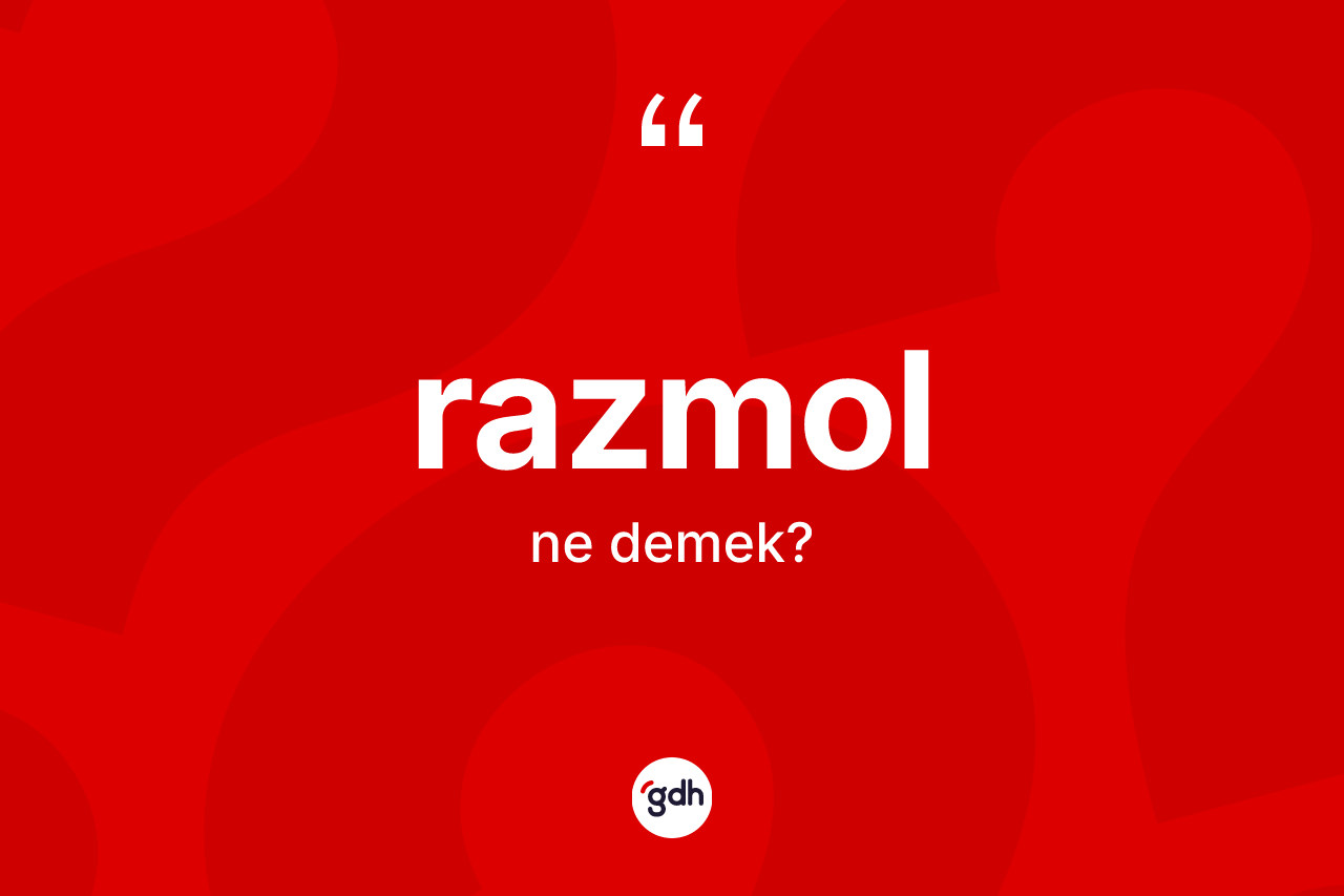Razmol kelimesinin anlamı nedir? Razmolun TDK'ya göre anlamı nedir?