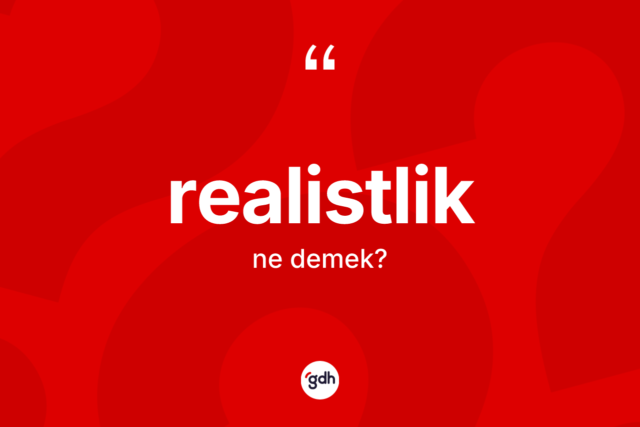 Realistlik ne anlama gelir?