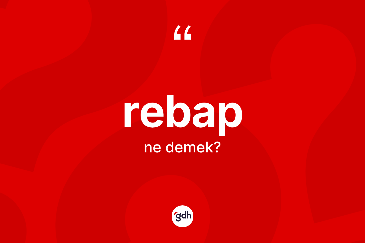 Rebap kelimesi nedir?