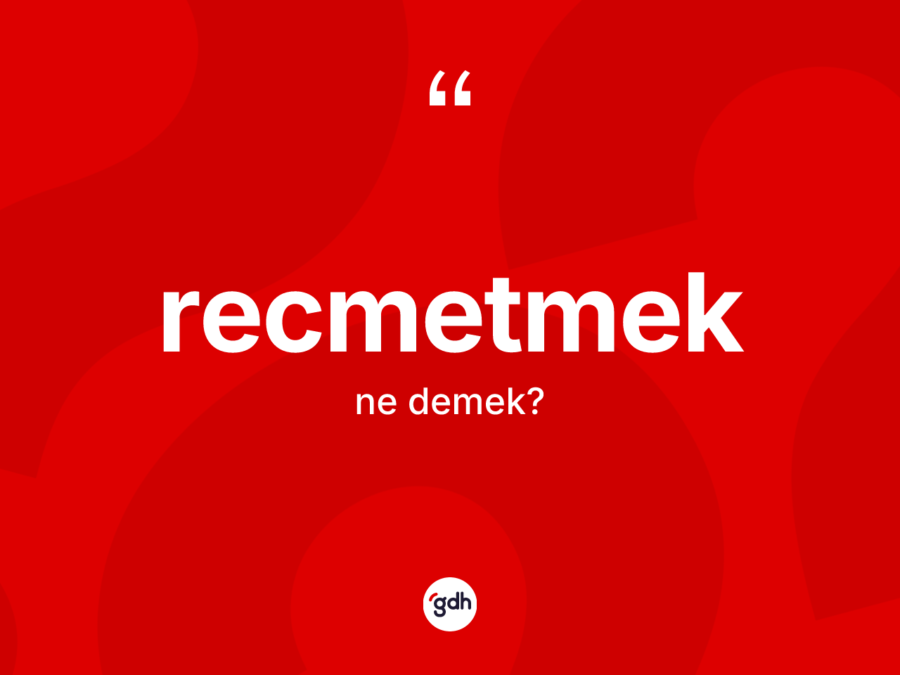 Recmetmek kelimesinin anlamı nedir? Recmetmek kelimesinin TDK'ya göre açıklaması nedir?