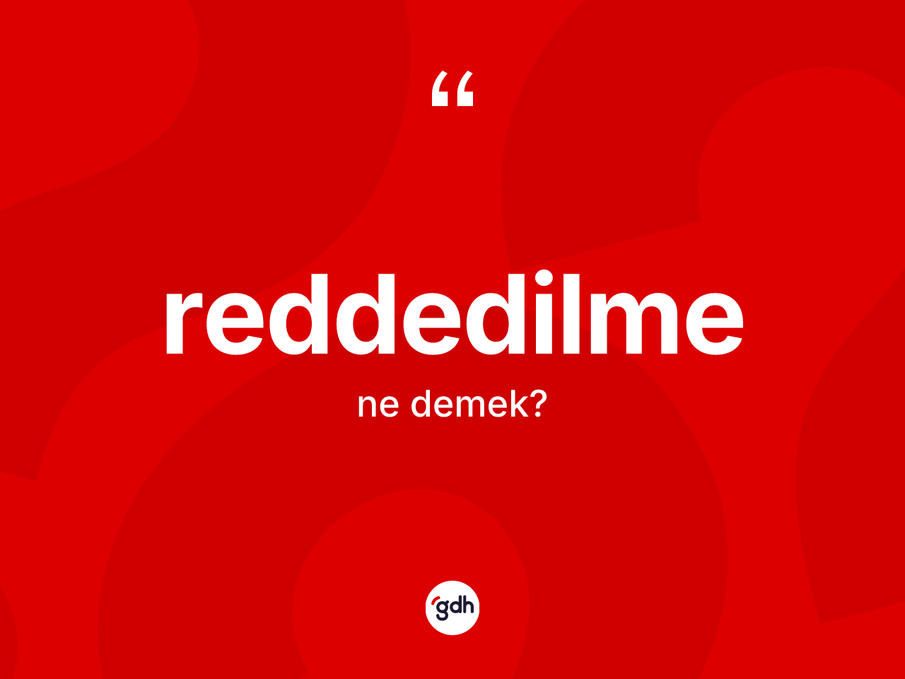 Reddedilme ne anlama gelir? Reddedilmenin TDK'ya göre anlamı nedir?