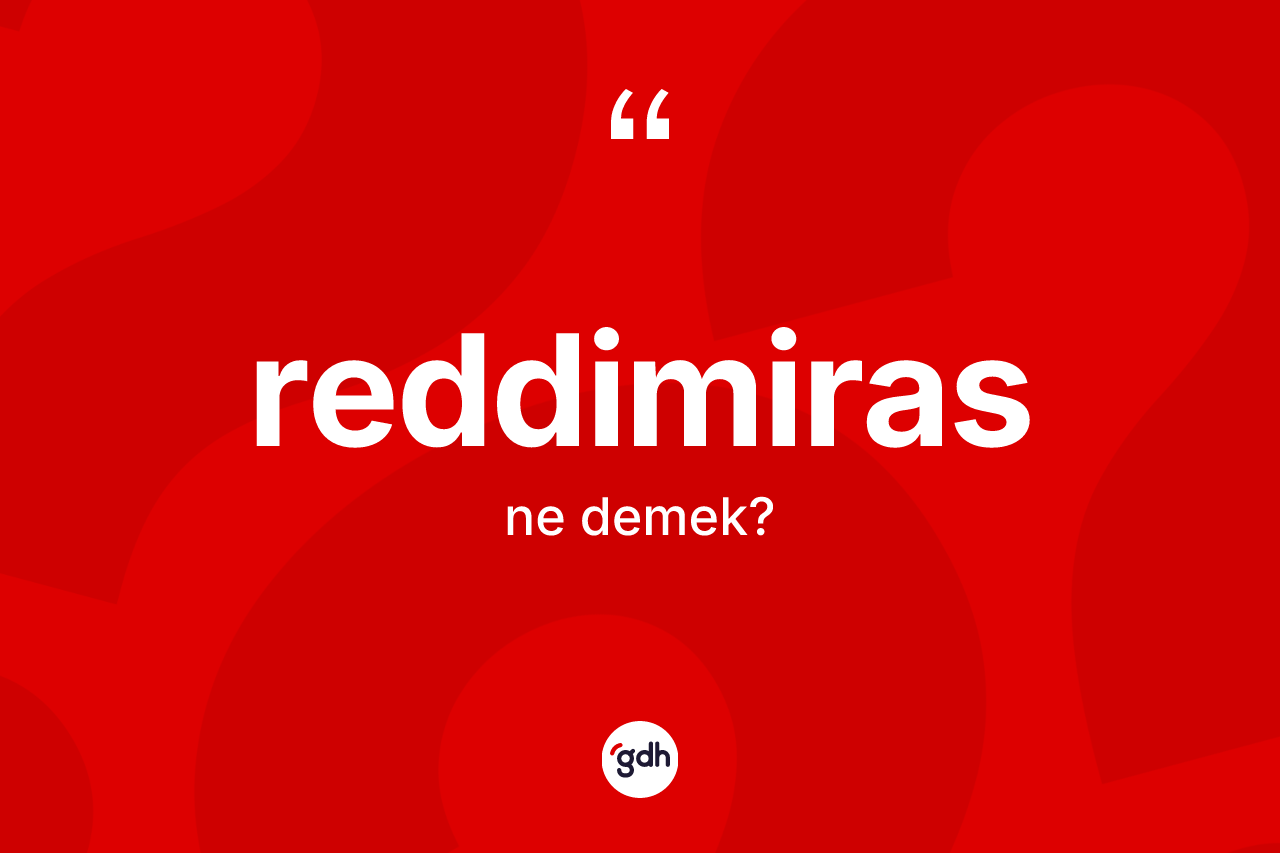 Reddimiras kelimesi ne demek?