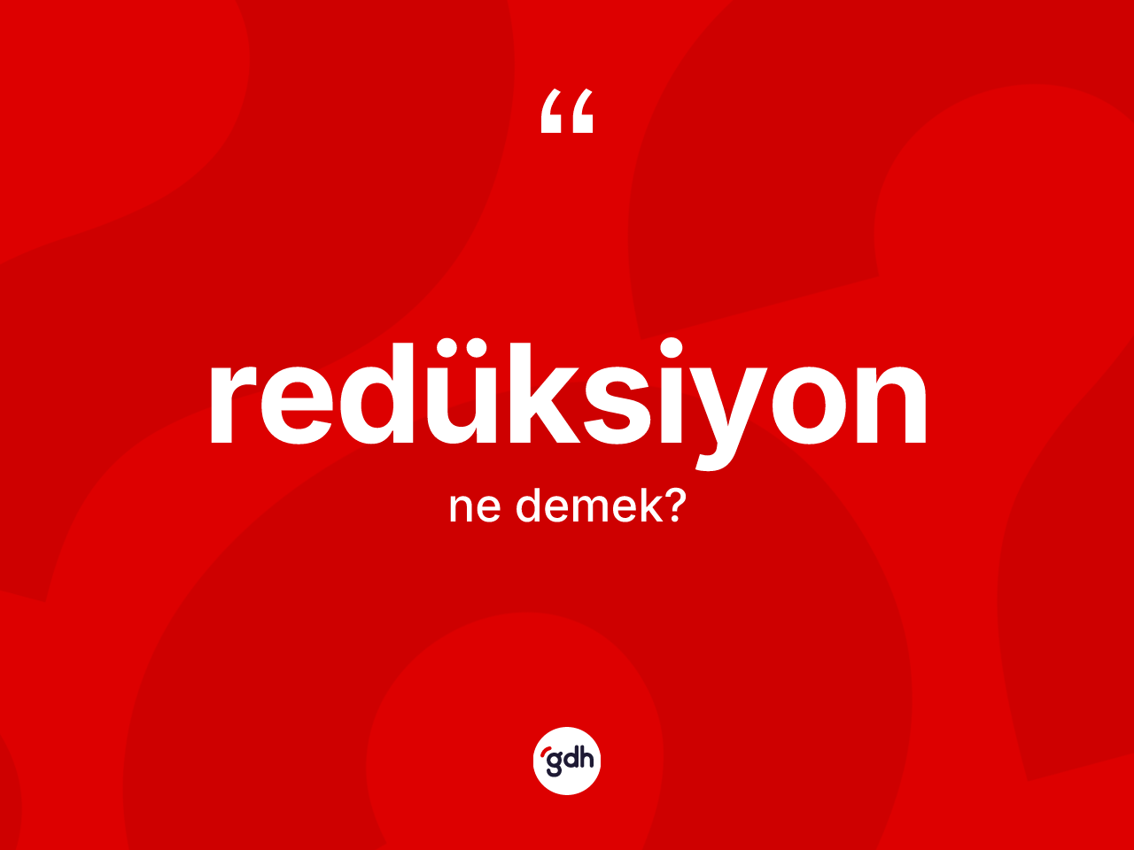Redüksiyon kelimesinin sözlükteki tanımı nedir? Redüksiyon kelimesinin özellikleri nelerdir?