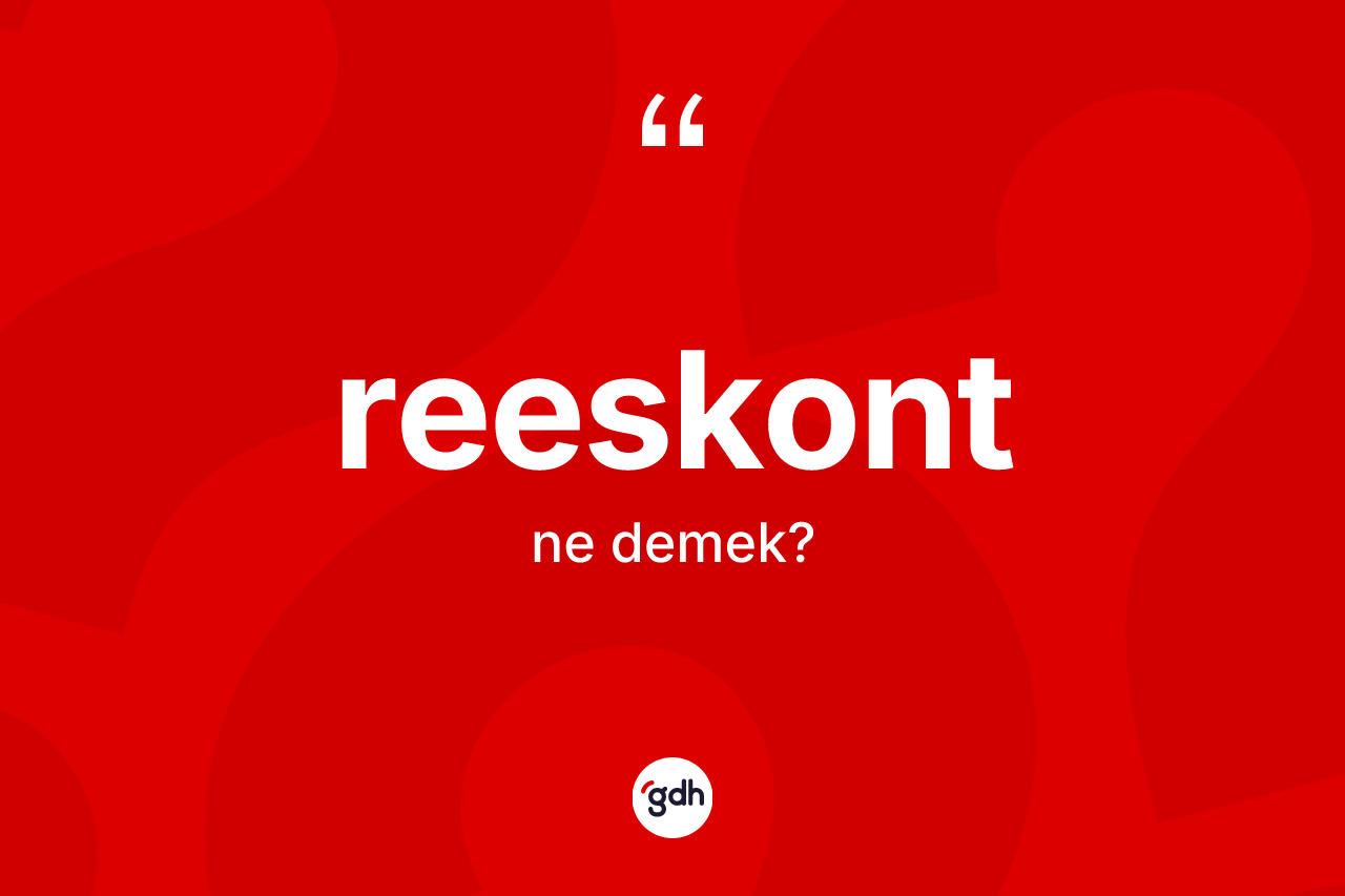 Reeskont kelimesinin tanımı nedir? Reeskont kelimesinin TDK'ya göre açıklaması nedir?