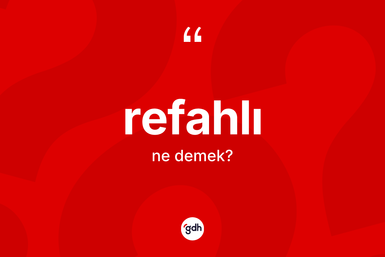 Refahlı kelimesinin tanımı nedir?