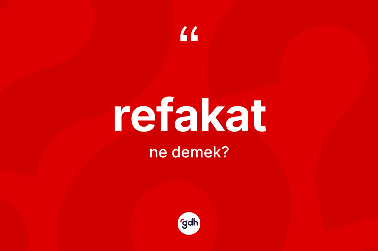 Refakat ne demek?