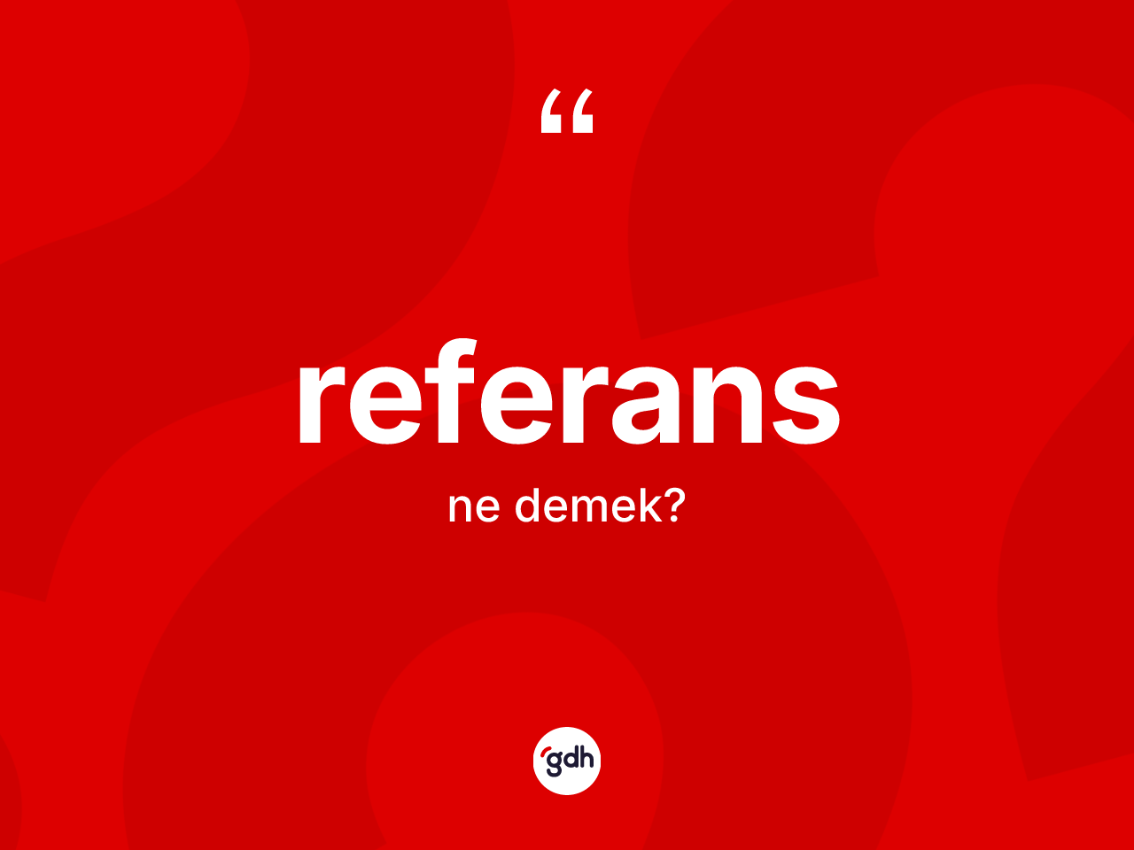 Referans kelimesinin sözlükteki tanımı nedir? Referansın kısaca tanımı nedir?