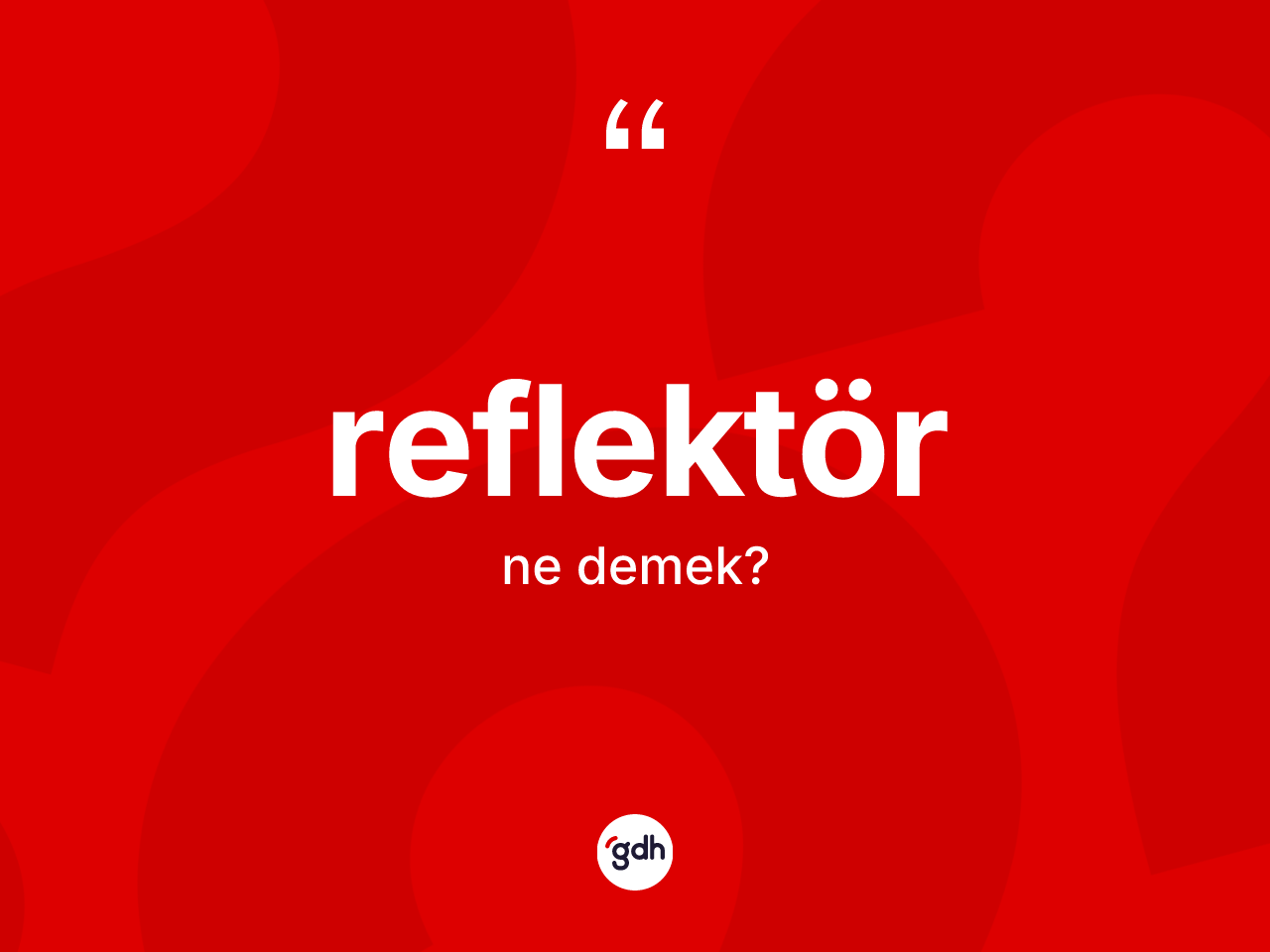 Reflektör kelimesi ne anlama gelir? Reflektör kelimesinin kaç farklı anlamı var?