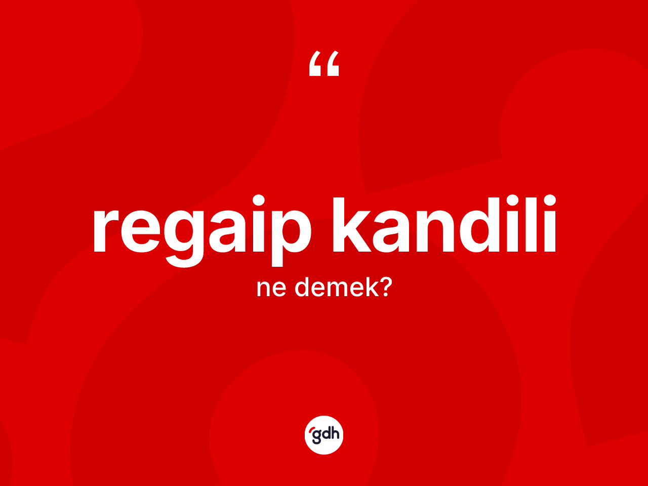 Regaip Kandili kelimesinin anlamı nedir? Regaip Kandili kelimesinin kaç farklı anlamı var?