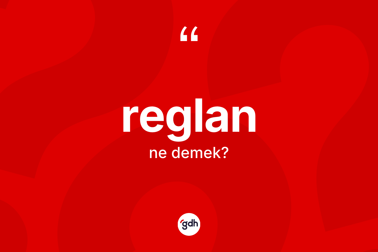 Reglan kelimesi ne demek?