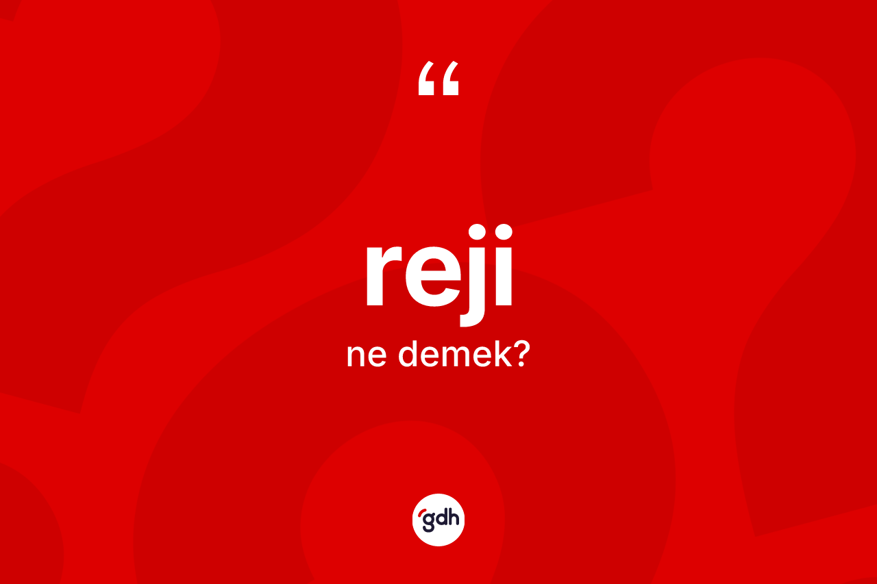 Reji kelimesi ne anlama gelir?