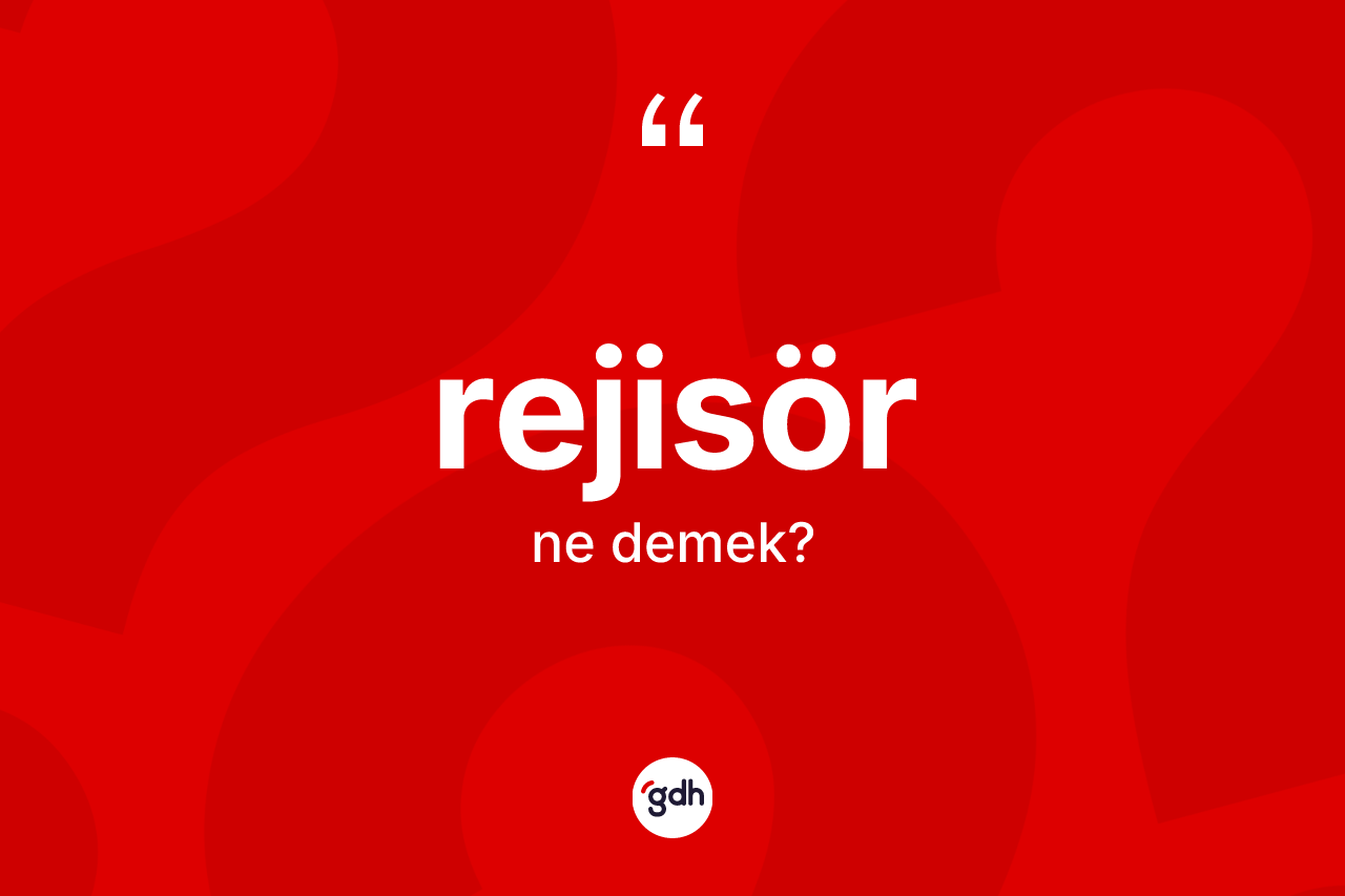 Rejisör kelimesinin anlamı nedir?