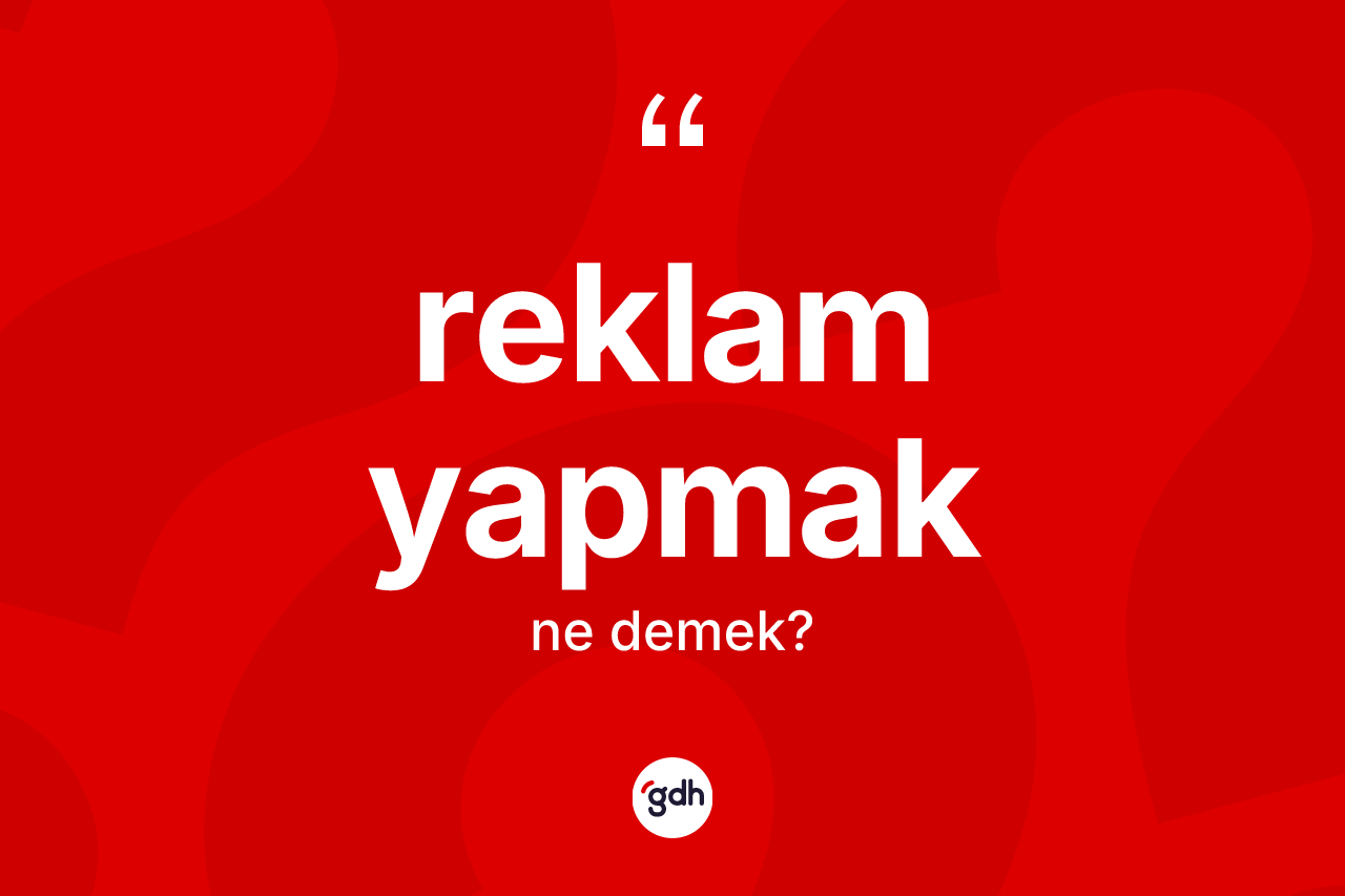 Reklam yapmak ne demektir?