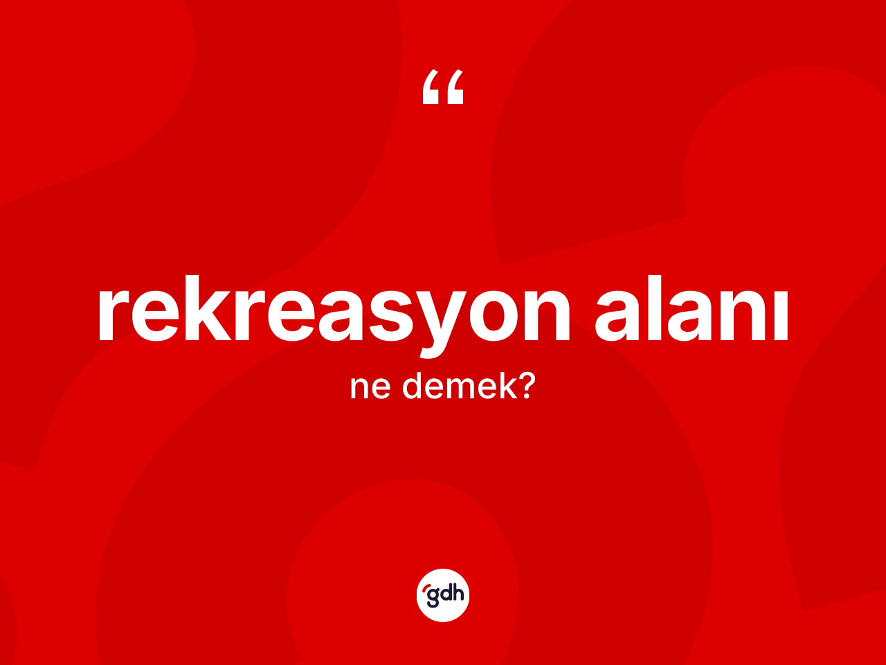 Rekreasyon alanı kelimesi ne demek? Rekreasyon alanı kelimesinin TDK anlamı nedir?