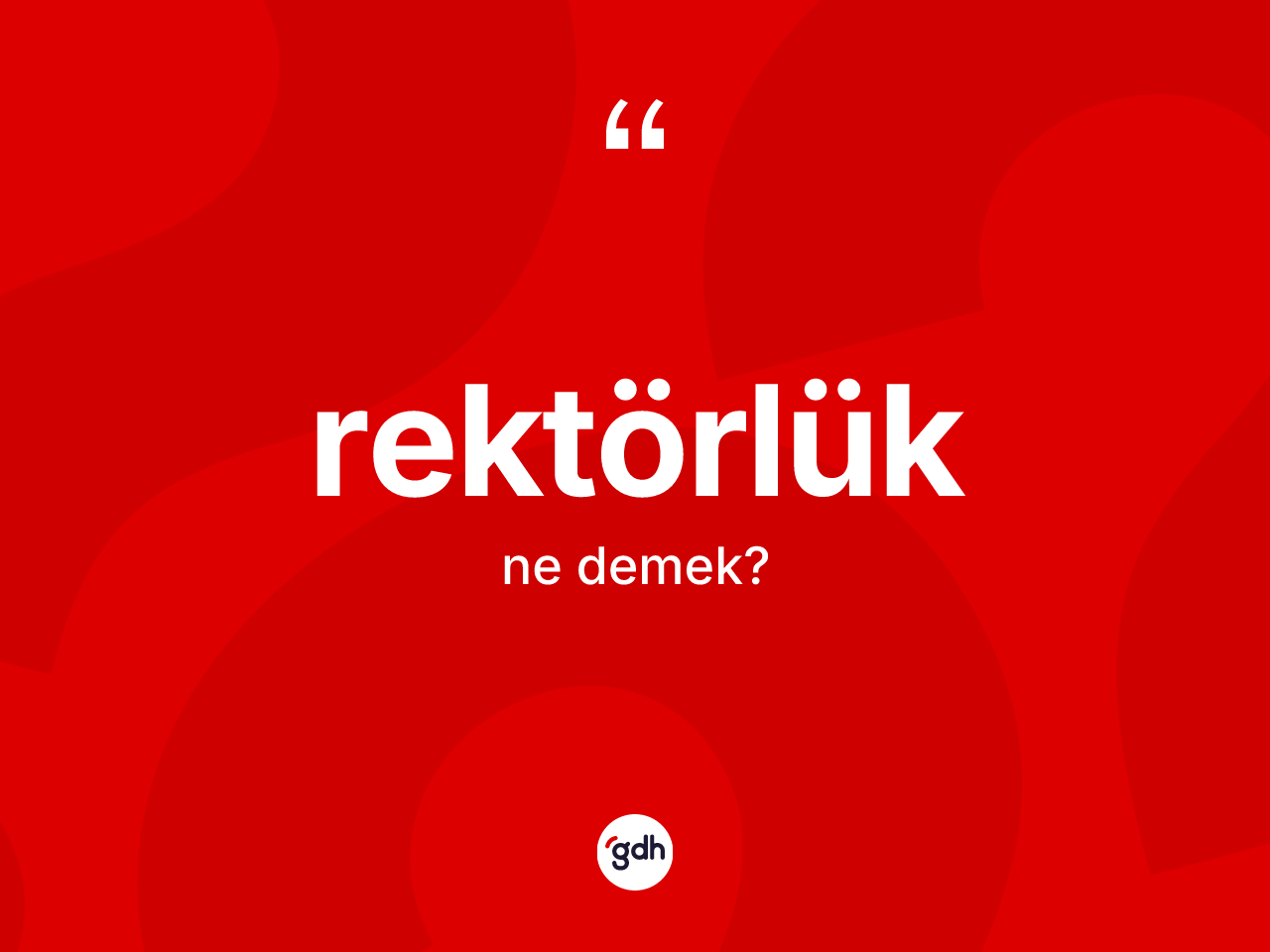 Rektörlük kelimesinin sözlükteki tanımı nedir? Rektörlüğün sözlükteki anlamı nedir?